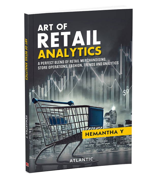 Art of Retail Analytics: A Perfect Blend of Retail Merchandising, Store Operations, Fashion, Trends and Analytics by Dr Hemantha Y