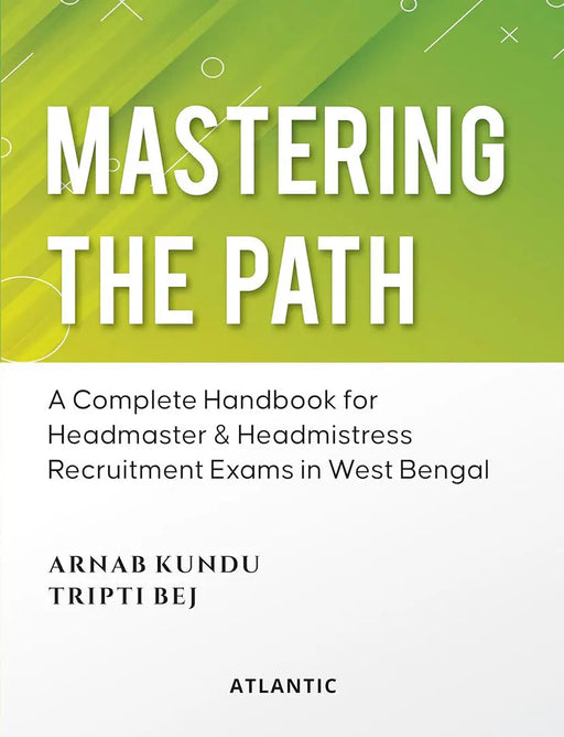 Mastering the Path: A Complete Handbook for Headmaster & Headmistress Recruitment Exams in West Bengal by Dr Arnab Kundu
