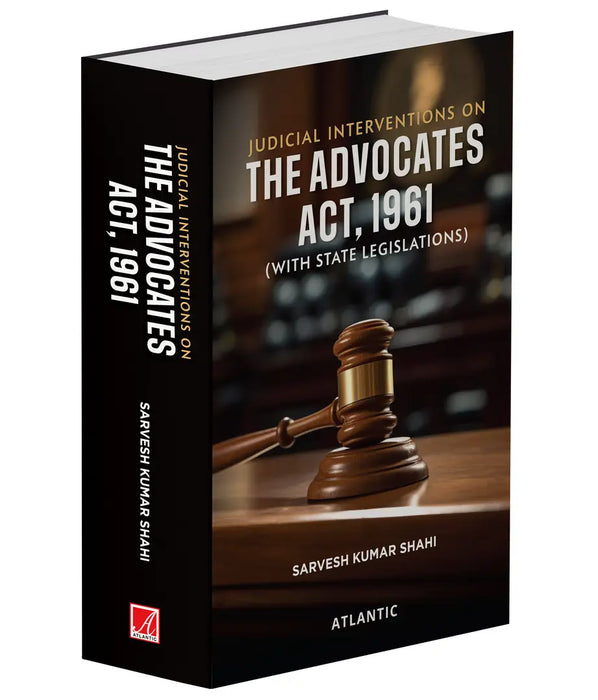 Judicial Interventions on The Advocates Act, 1961: (With State Legislations) by Sarvesh Kumar Shahi