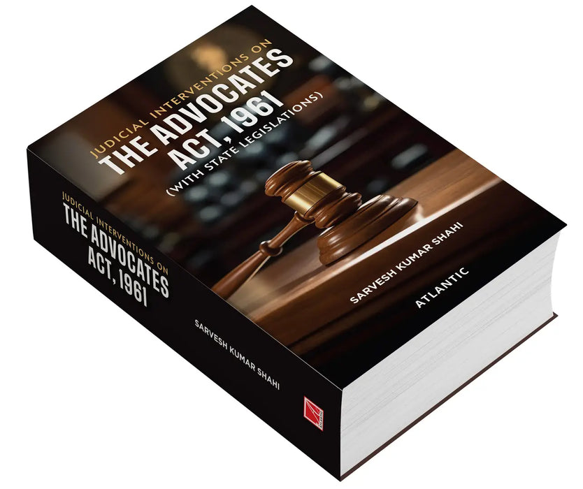 Judicial Interventions on The Advocates Act, 1961: (With State Legislations) by Sarvesh Kumar Shahi