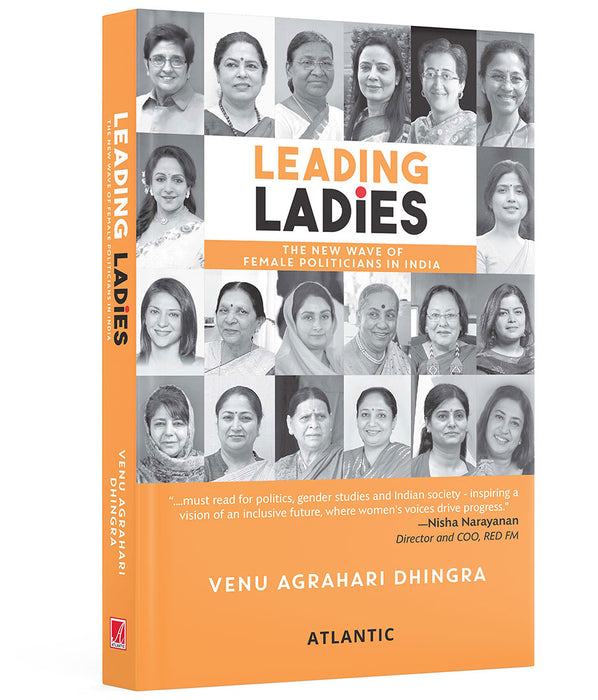 Leading ladies: The New Wave of Female Politicians in India by Venu Agrahari Dhingra