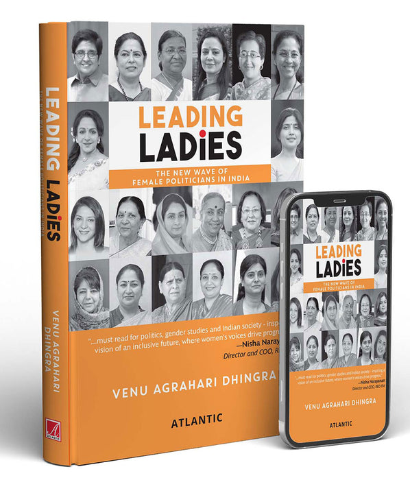Leading ladies: The New Wave of Female Politicians in India by Venu Agrahari Dhingra