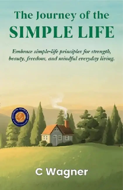 The Journey of the Simple Life (Illustrated, Refined & Edited) by C Wagner