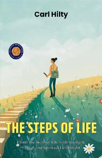 The Steps of Life (Illustrated, Refined & Edited) by Carl Hilty