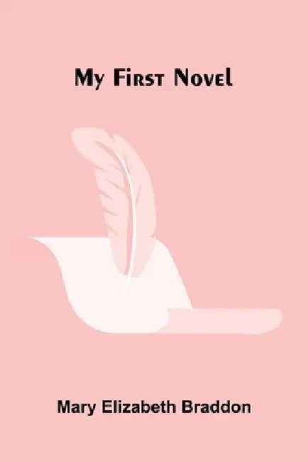 My First Novel by Mary Elizabeth Braddon