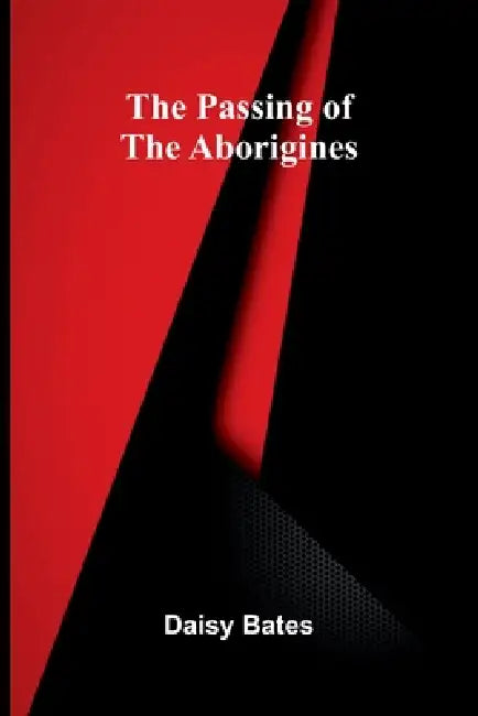 The Passing Of The Aborigines by Daisy Bates