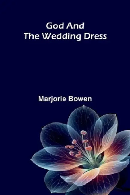 God And The Wedding Dress by Marjorie Bowen