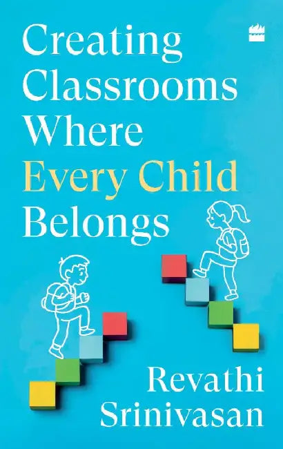 Creating Classrooms Where Every Child Belongs by Revathi Srinivasan