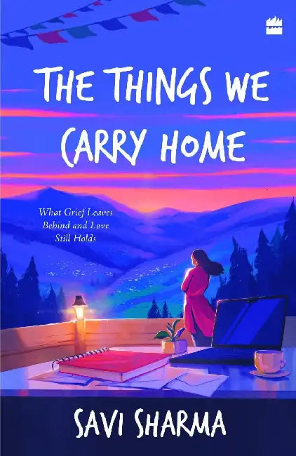Things We Carry Home by Savi Sharma
