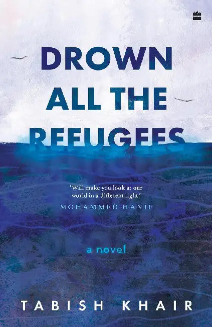 Drown All The Refugees by Tabish Khair