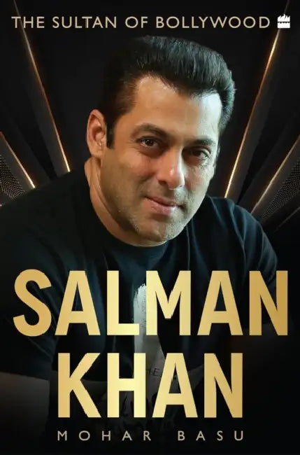 Salman Khan: The Sultan of Bollywood by Mohar Basu