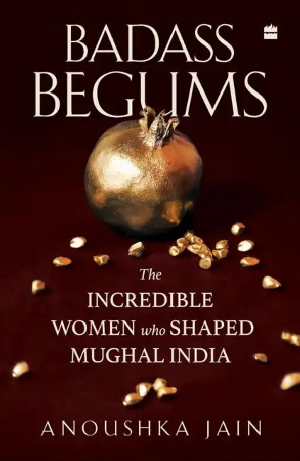 Badass Begums by Anoushka Jain