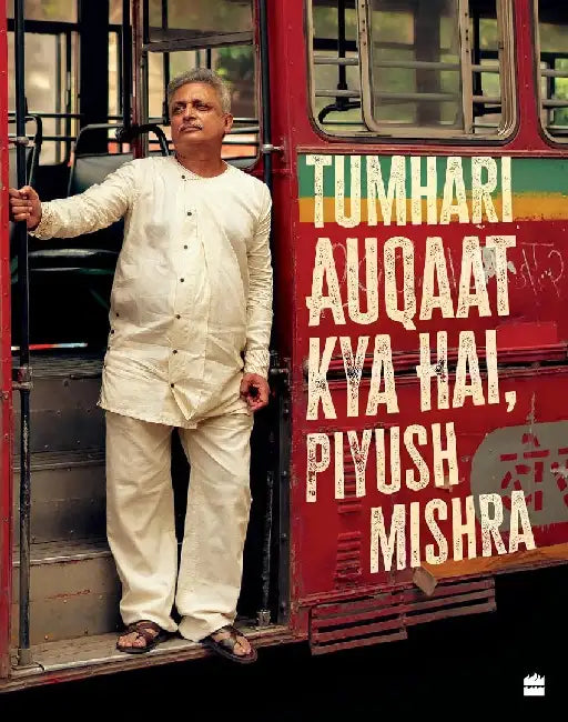 Tumhari Auqaat Kya Hai Piyush Mishra by Piyush Mishra