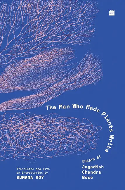 Man Who Made Plants Write by Jagadish Chandra Bose