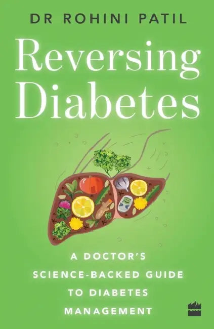 Reversing Diabetes: A Doctor's Science-Backed Guide to Diabetes by Rohini Patil