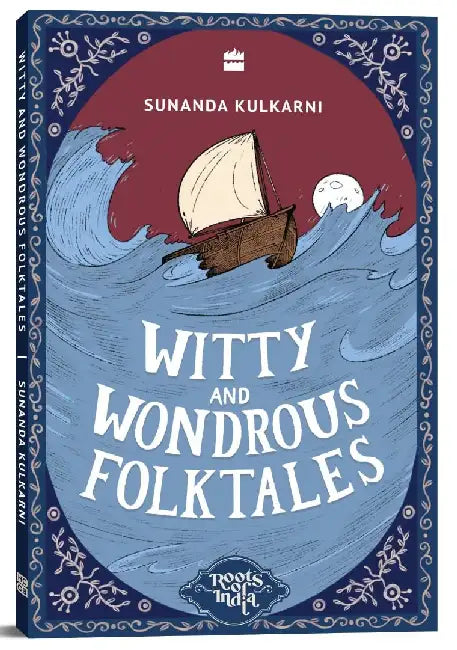 Roots Of India: Witty & Wondrous Folktales by Sunanda Kulkarni