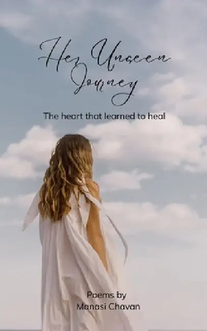 Her Unseen Journey The heart that learned to heal by Manasi Chavan
