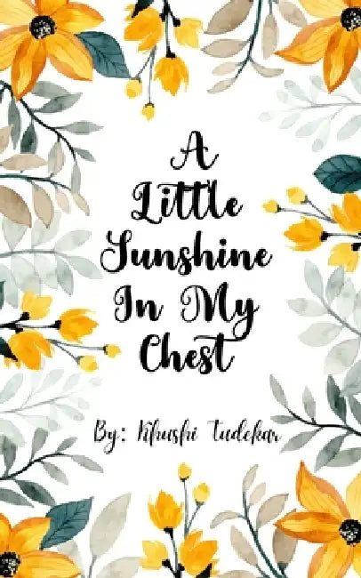 A Little Sunshine In My Chest by Khushi Tudekar