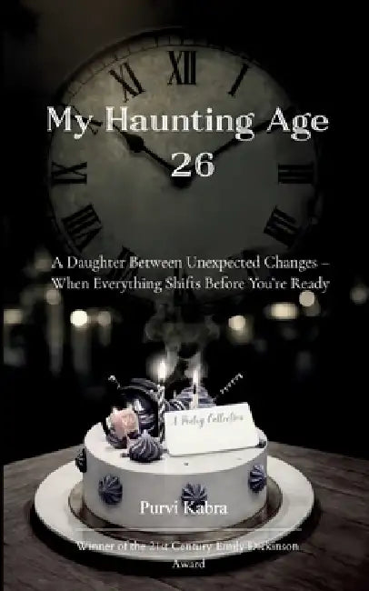 My Haunting Age 26 A Daughter Between Unexpected Changes - When Everything Shifts Before You're Ready by Purvi Kabra