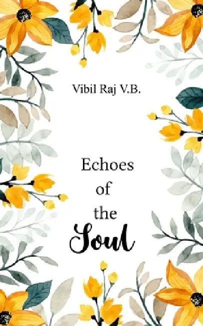 Echoes of the Soul Songs from the Depth by Vibil Raj V B