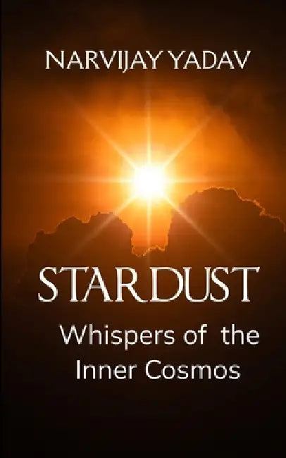 STARDUST Whispers of the Inner Cosmos by Narvijay Yadav