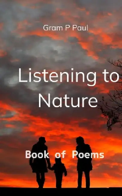 Listening to Nature Book of Poems by Gram P Paul