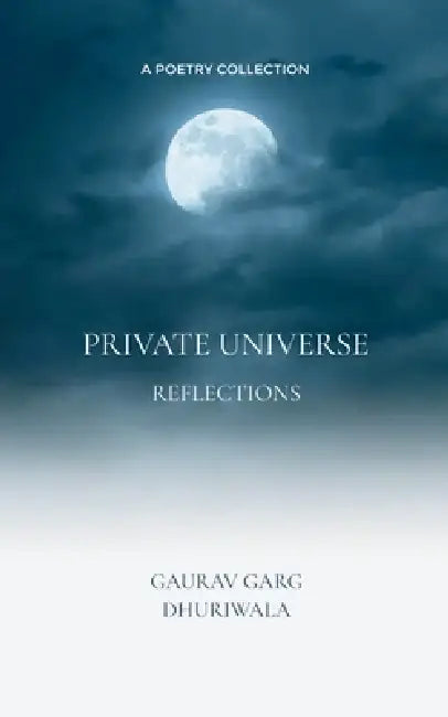 Private Universe Reflections by Gaurav Garg Dhuriwala