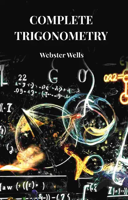 Complete Trigonometry by Webster Wells
