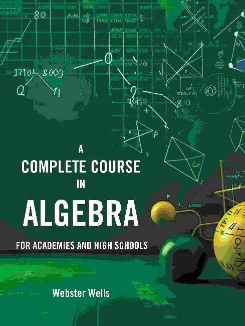 A Complete Course In Algebra by Webster Wells