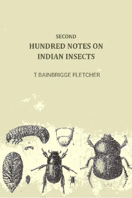Second Hundred Notes On Indian Insects by T Bainbrigge Fletcher
