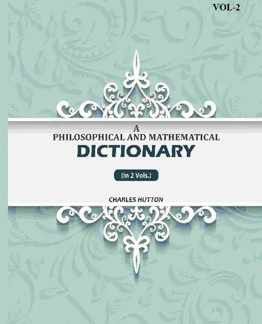 A Philosophical And Mathematical Dictionary by Charles Hutton