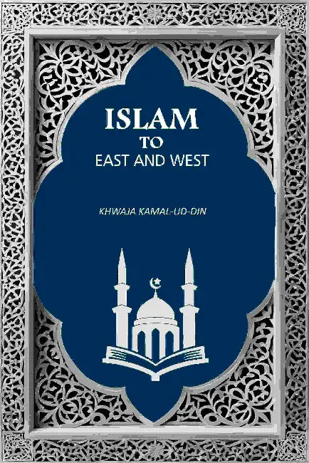Islam To East And West by Khwaja Kamal-Ud-Din