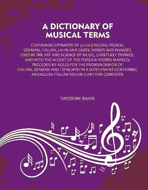 A Dictionary Of Musical Terms by Theodore Baker