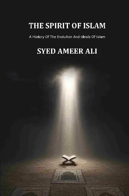 The Spirit Of Islam A History Of The Evolution And Ideals Of Islam by Syed Ameer Ali