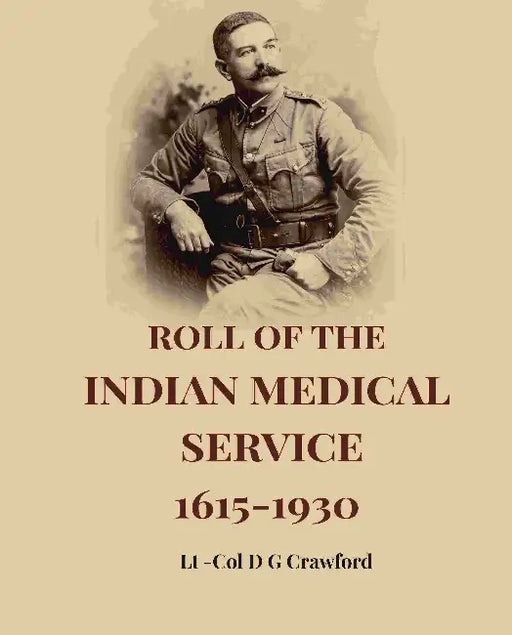Roll Of The Indian Medical Service 16151930 by Lt -Col D G Crawford