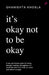 It'S Okay Not To Be Okay by Ghanishta Khosla 