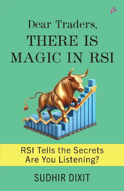 Dear Traders-There Is Magic In Rsi: Rsi Tells The Secret, Are You Listening? by Dr. Sudhir Dixit