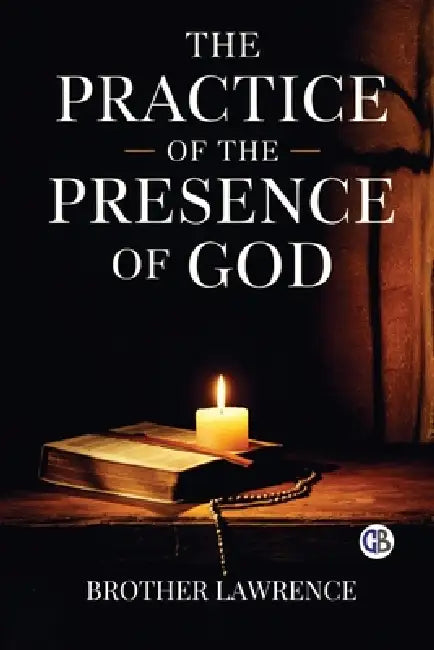 The Practice of the Presence of God by Brother Lawrence