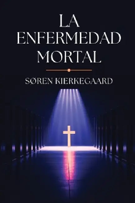 La Enfermedad Mortal by Søren Kierkegaard