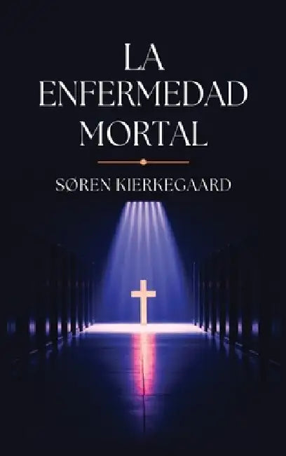 La Enfermedad Mortal by Søren Kierkegaard