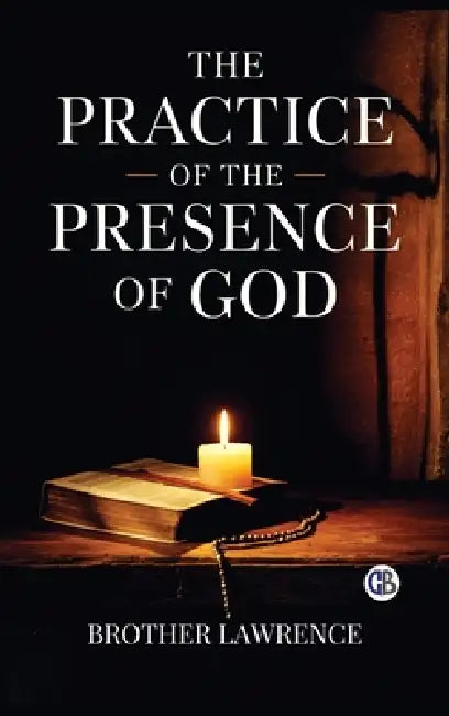The Practice of the Presence of God by Brother Lawrence