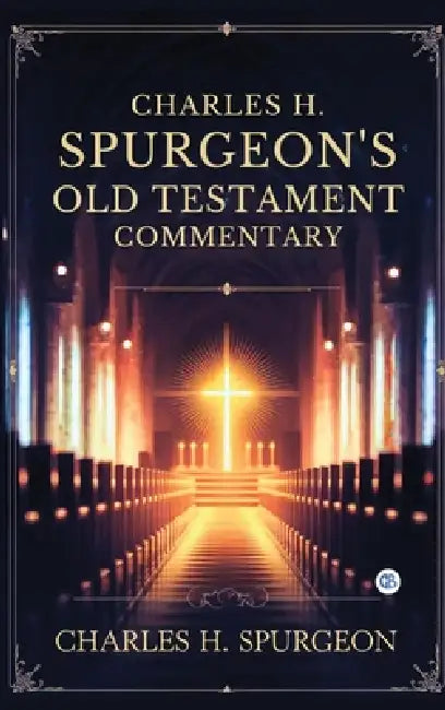 Charles H. Spurgeon's Old Testament Commentary by Charles H. Spurgeon