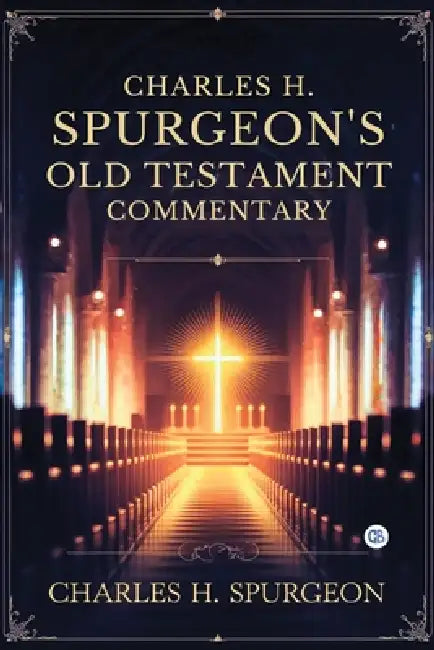 Charles H. Spurgeon's Old Testament Commentary by Charles H. Spurgeon