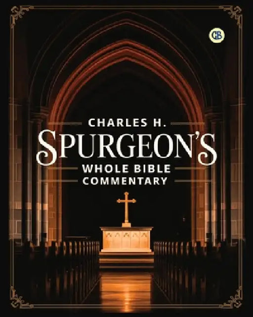 Charles H. Spurgeon's Whole Bible Commentary by Charles Haddon Spurgeon
