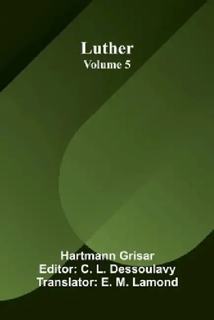 Luther (Volume 5) by Hartmann Grisar