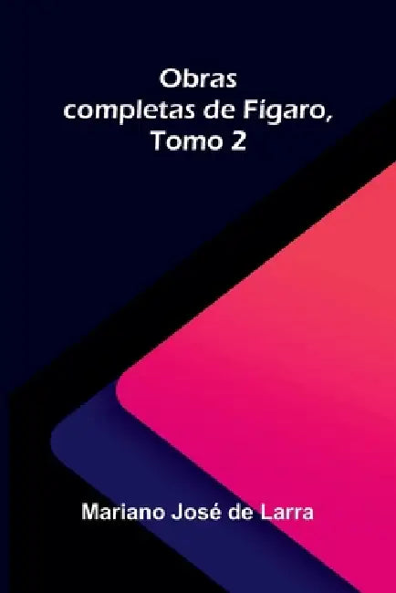 Obras completas de Fígaro, Tomo 2 by Mariano José de Larra