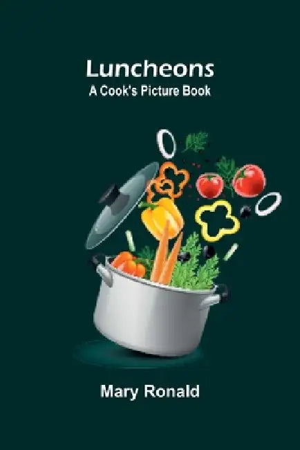 Luncheons: A Cook's Picture Book by Mary Ronald