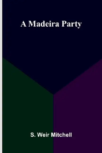 A Madeira Party by S. Weir Mitchell