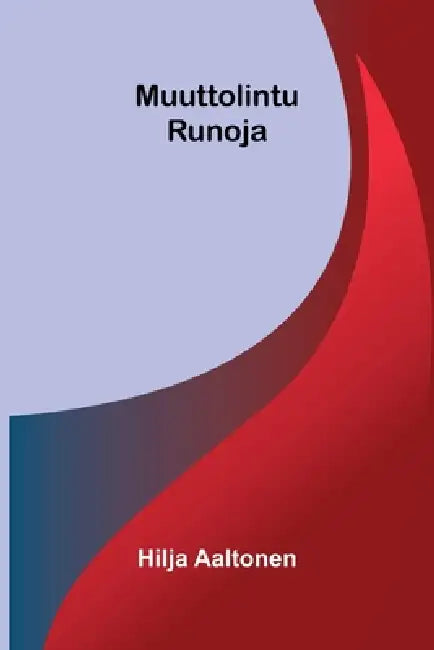 Muuttolintu: Runoja by Hilja Aaltonen