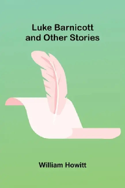 Luke Barnicott, and Other Stories by William Howitt